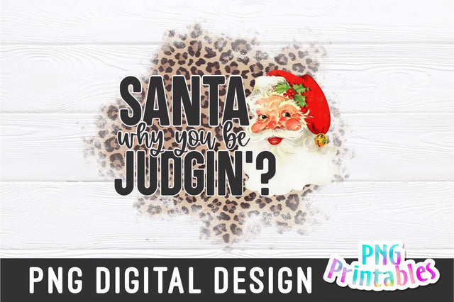 Santa Why You Be Judgin | Sublimation PNG Sublimation Svg Cuttables 