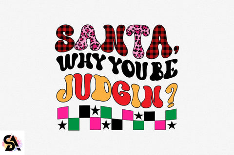 Santa why you be judgin Sublimation SVGArt 