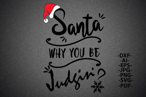 Santa why you be judgin Svg | Christmas Shirt SVG | Funny Holiday SVG ...