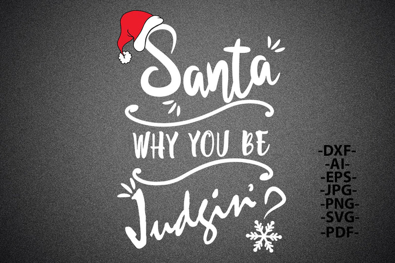 Santa why you be judgin Svg | Christmas Shirt SVG | Funny Holiday SVG