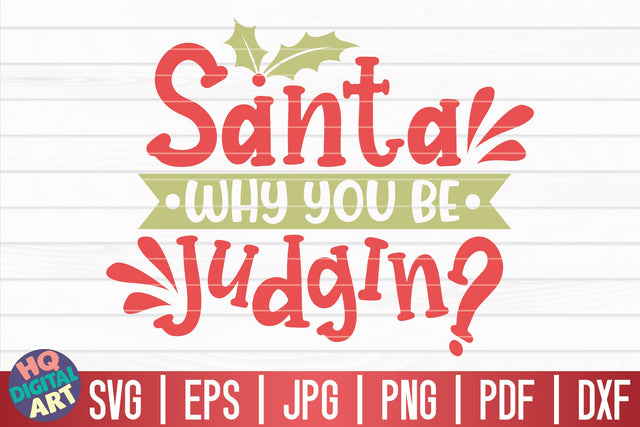 Santa why you be judgin'? SVG | Funny Christmas Quote SVG HQDigitalArt 
