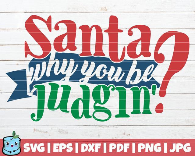 Santa Why You Be Judgin SVG MintyMarshmallows 