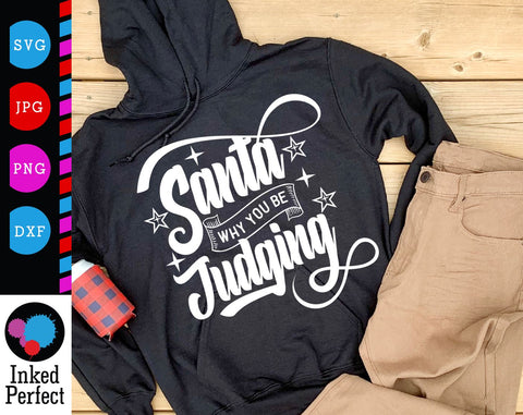 Santa Why You Be Judging SVG Inked Perfect 
