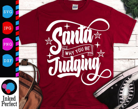 Santa Why You Be Judging SVG Inked Perfect 