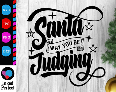 Santa Why You Be Judging SVG Inked Perfect 