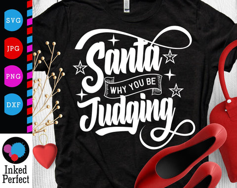 Santa Why You Be Judging SVG Inked Perfect 