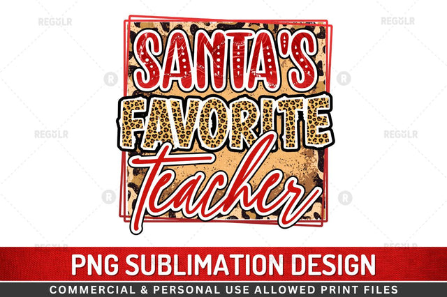 Santa's favorite teacher Sublimation Design Sublimation Regulrcrative 