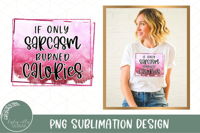 Sarcasm Burned Calories Funny Sublimation PNG Sublimation Linden Valley Designs 