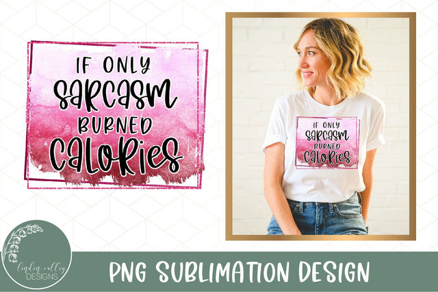 Sarcasm Burned Calories Funny Sublimation PNG Sublimation Linden Valley Designs 