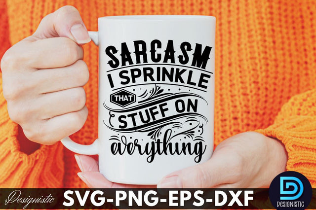 Sarcasm I sprinkle That Stuff on everything, Funny Sarcastic SVG SVG DESIGNISTIC 