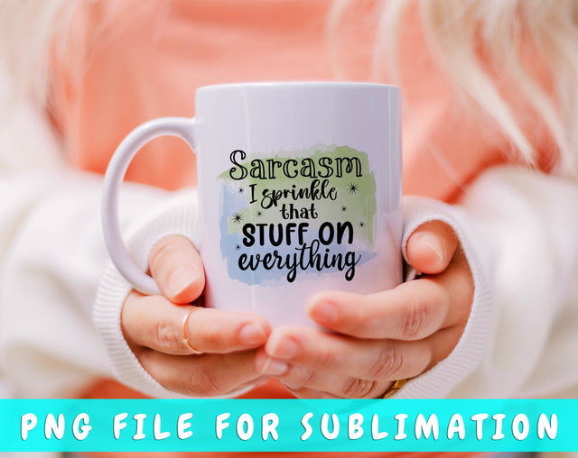 Sarcasm I Sprinkle That Stuff On Everything PNG, Funny Design For Sublimation Sublimation HappyDesignStudio 