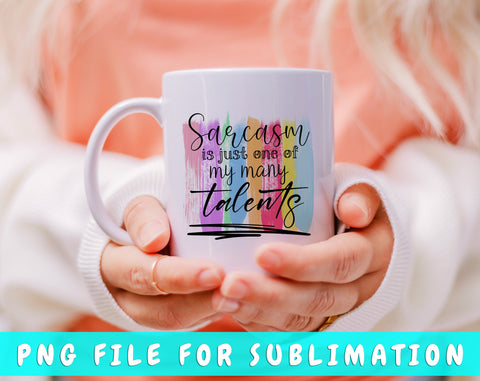 Sarcasm Is Just One Of My Many Talents PNG, Funny Design For Sublimation Sublimation HappyDesignStudio 
