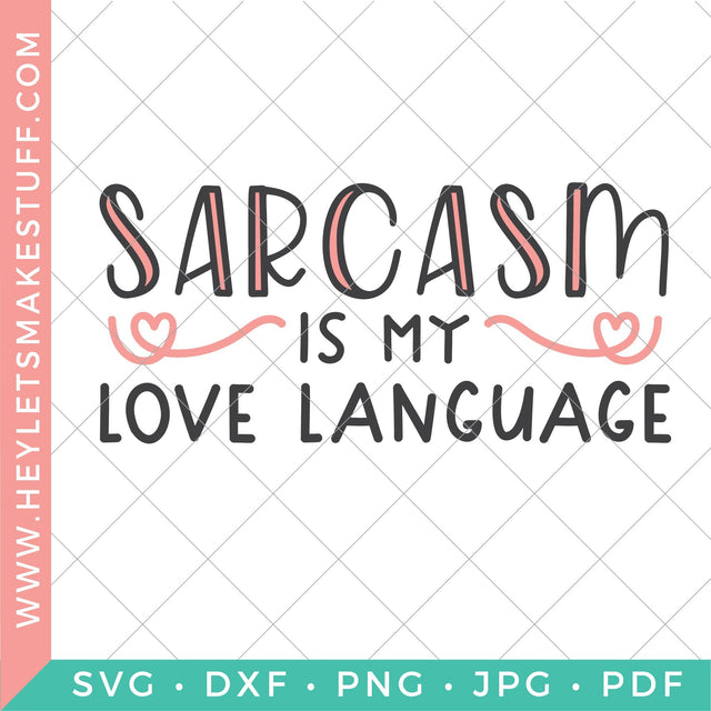 Sarcasm is my Love Language SVG Hey Let's Make Stuff 