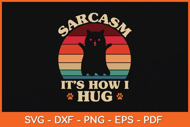 Sarcasm It's How I Hug Funny Cat Svg Cutting File SVG Helal 