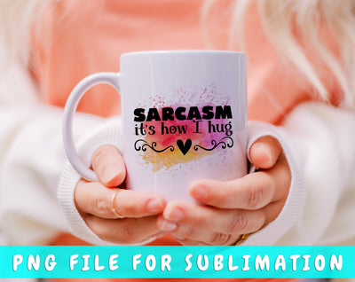 Sarcasm It's How I Hug PNG, Funny Design For Sublimation Sublimation HappyDesignStudio 