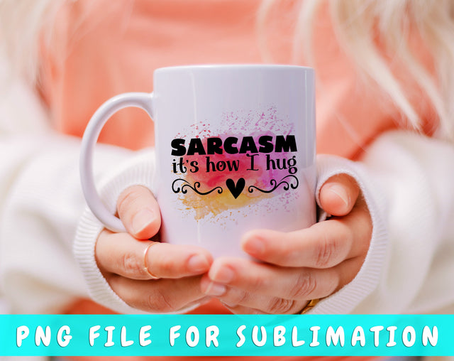 Sarcasm It's How I Hug PNG, Funny Design For Sublimation Sublimation HappyDesignStudio 
