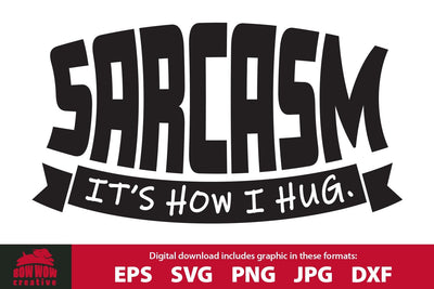 Sarcasm - It's How I Hug - Sarcastic Quote SVG Cutting File SVG Bow Wow Creative 