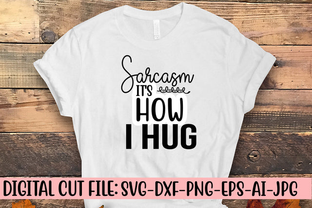 Sarcasm It's How I Hug SVG Cut File SVG Syaman 