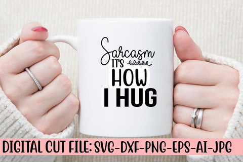 Sarcasm It's How I Hug SVG Cut File SVG Syaman 