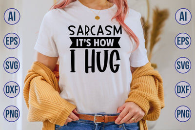 Sarcasm its how i hug svg SVG nirmal108roy 