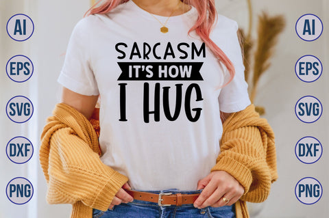 Sarcasm its how i hug svg SVG nirmal108roy 