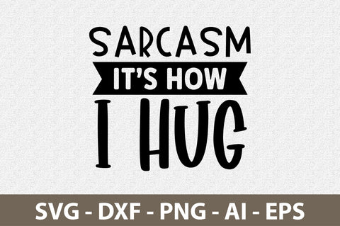Sarcasm its how i hug svg SVG nirmal108roy 