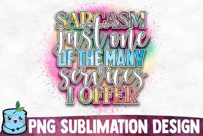 Sarcasm Just One Of The Many Services I Offer Sublimation Design Sublimation MintyMarshmallows 