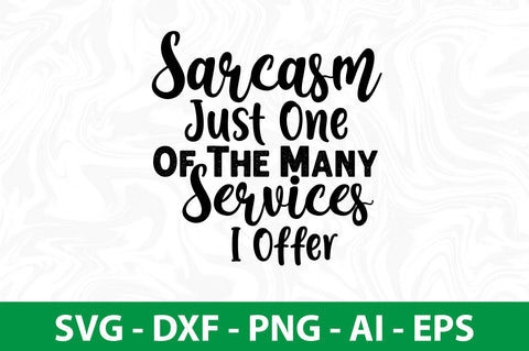 Sarcasm Just One Of The Many Services I Offer svg SVG nirmal108roy 