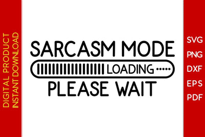 Sarcasm Mode Loading Please Wait SVG PNG PDF Cut File SVG Creativedesigntee 