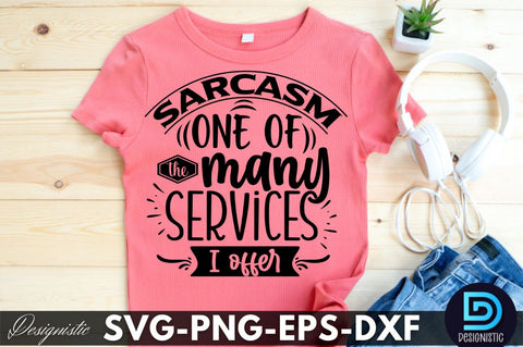 Sarcasm one of the many services I offer, Funny Sarcastic SVG SVG DESIGNISTIC 