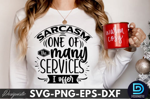 Sarcasm one of the many services I offer, Funny Sarcastic SVG SVG DESIGNISTIC 