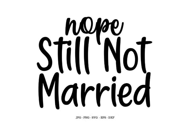 Sarcasm Saying Svg. Thanksgiving Shirt Svg, Funny Thanksgiving Svg, Funny Single Shirt, Sarcastic Svg, Nope Still No Married SVG SVG Digital Designer 