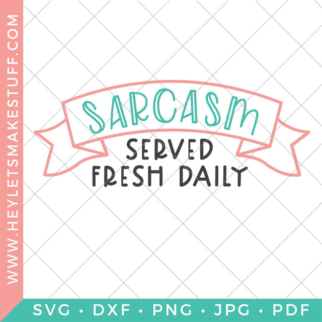Sarcasm Served Fresh Daily SVG Hey Let's Make Stuff 