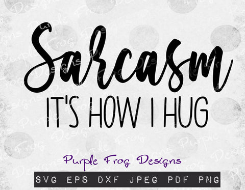 Sarcasm svg, Sarcastic svg, Sarcasm it's how I hug, funny shirt design, digital design, pdf, htv, printable SVG Heather Terry Design Co. 