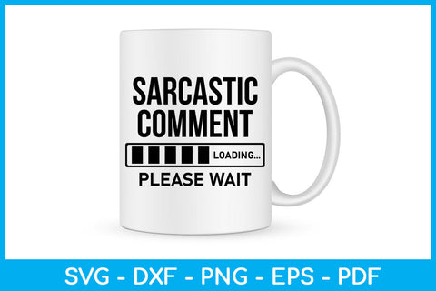 Sarcastic Comment Loading Please Wait SVG PNG PDF Cut File SVG Creativedesigntee 