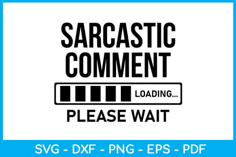 Sarcastic Comment Loading Please Wait SVG PNG PDF Cut File SVG Creativedesigntee 