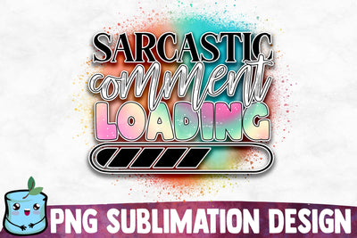 Sarcastic Comment Loading Sublimation Design Sublimation MintyMarshmallows 