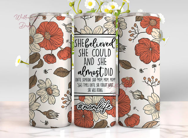 Sarcastic Mom Gift, Funny Gift For Mom, She Believed She Could and She Almost Did, Mom Tumbler, Mom Life Tumbler Sublimation WillowSageDesign 