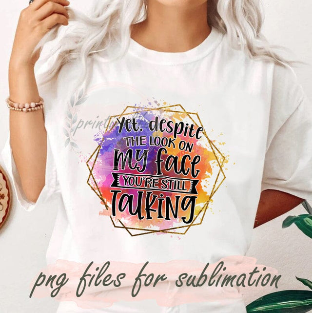 Sarcastic Png, Sarcastic Png Bundle, Funny Bundle Png, Funny Mom, Yet Despiye The Look On My Face You're Still Talking Png Sublimation PrintingLife 