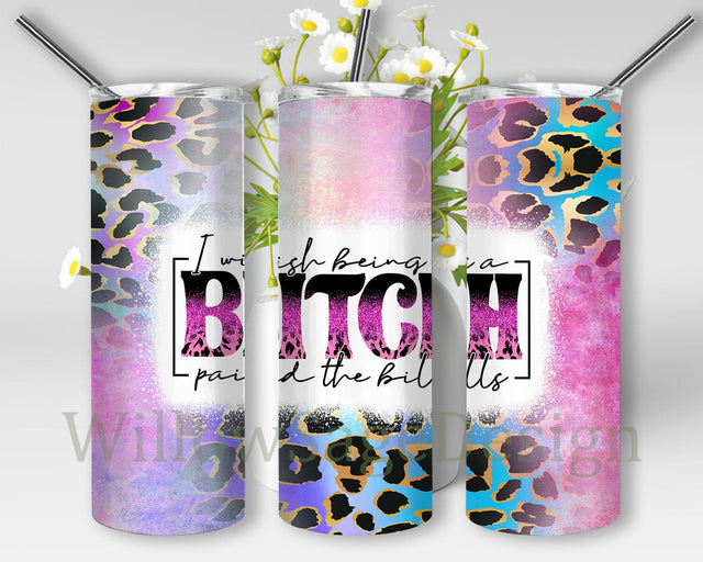 Sarcastic Quote 20oz Skinny Tumbler, I Wish Being A Bitch Paid The Bills Design Png, Leopard Tumbler Wrap, Funny Sarcastic Sublimation Design, Digital Download Sublimation WillowSageDesign 