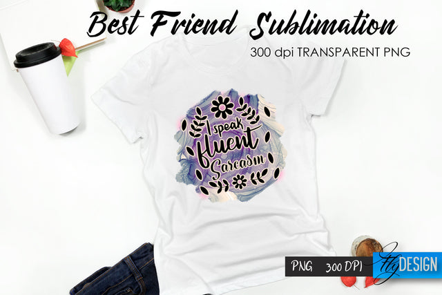 Sarcastic Quote Sublimation. T- Shirt 40. Sublimation Fly Design 