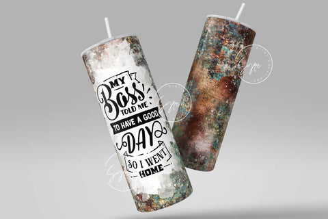 Sarcastic Quote Tumbler Wrap, My Boss Told Me To Have A Good Day So I Went Home, 20 oz Skinny Tumbler, Seamless Sublimation Wrap, Funny Quote Tumbler, Funny Sarcastic PNG, Digital Download Sublimation Syre Digital Creations 