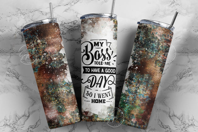 Sarcastic Quote Tumbler Wrap, My Boss Told Me To Have A Good Day So I Went Home, 20 oz Skinny Tumbler, Seamless Sublimation Wrap, Funny Quote Tumbler, Funny Sarcastic PNG, Digital Download Sublimation Syre Digital Creations 