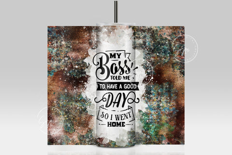 Sarcastic Quote Tumbler Wrap, My Boss Told Me To Have A Good Day So I Went Home, 20 oz Skinny Tumbler, Seamless Sublimation Wrap, Funny Quote Tumbler, Funny Sarcastic PNG, Digital Download Sublimation Syre Digital Creations 
