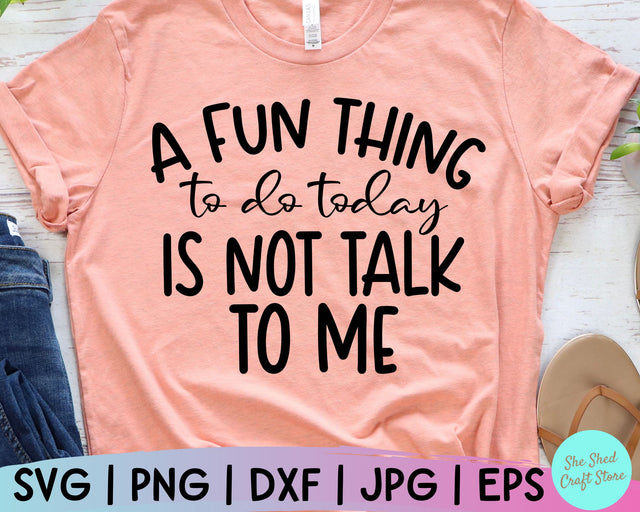 Sarcastic Svg, A Fun Thing To Do Today Is Not Talk To Me, Funny Mom Svg, Sassy Svg SVG She Shed Craft Store 