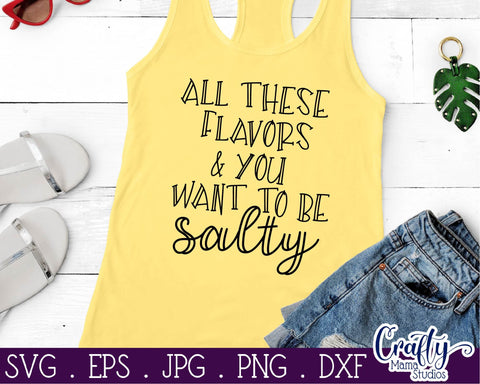 Sarcastic Svg - All These Flavors And You Want To Be Salty SVG Crafty Mama Studios 