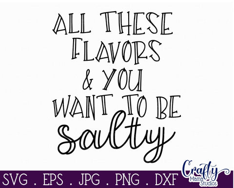 Sarcastic Svg - All These Flavors And You Want To Be Salty SVG Crafty Mama Studios 