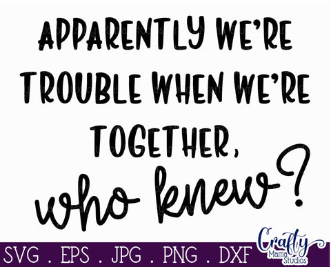 Sarcastic Svg - Apparently We're Trouble Svg, When We're Together Svg SVG Crafty Mama Studios 