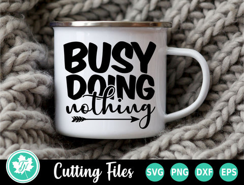 Sarcastic SVG | Busy Doing Nothing SVG TrueNorthImagesCA 