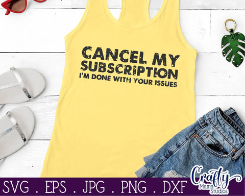 Sarcastic SVG - Cancel My Subscription SVG - I'm Done With Your Issues Svg SVG Crafty Mama Studios 